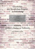 Geschichte der fürstlichen Ziegelei in Feldsberg / 
		Historie knížecí cihelny ve Valticích v Úvalech